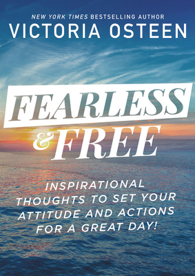 Fearless and Free: Inspirational Thoughts to Set Your Attitude and Actions for a Great Day! By Victoria Osteen Cover Image