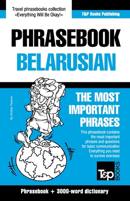 Phrasebook - Belarusian - The most important phrases: Phrasebook and 3000-word dictionary By Andrey Taranov Cover Image