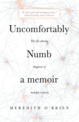 Uncomfortably Numb: a memoir about the life-altering diagnosis of multiple sclerosis By Meredith O'Brien Cover Image
