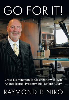 Go for It!: Cross-Examination to Closing: How to Win an Intellectual Property Trial Before a Jury Cover Image