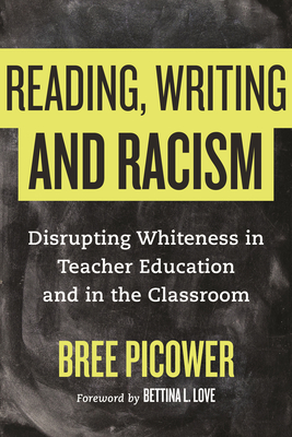 Reading, Writing, and Racism: Disrupting Whiteness in Teacher Education and in the Classroom By Bree Picower Cover Image
