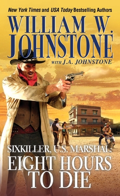Eight Hours to Die (Sixkiller, U.S. Marshal #3) By William W. Johnstone, J.A. Johnstone Cover Image