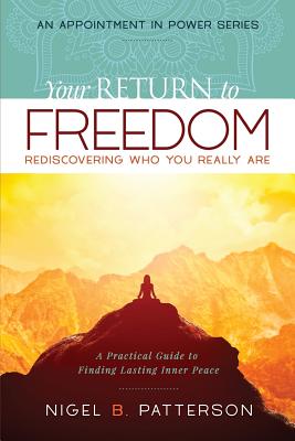 Your Return to Freedom: A Practical Guide to Finding Lasting Inner Peace (Appointment in Power #1)