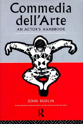 Commedia Dell'arte: An Actor's Handbook By John Rudlin Cover Image