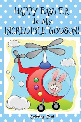 Happy Easter To My Incredible Godson! (Coloring Card): (Personalized Card) Easter Messages, Wishes, & Greetings for Children! Cover Image