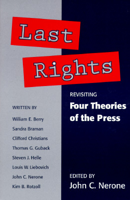 Last Rights: Revisiting *Four Theories of the Press* (The History of Media and Communication) Cover Image