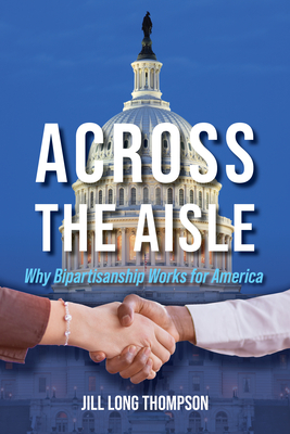 Across the Aisle: Why Bipartisanship Works for America Cover Image