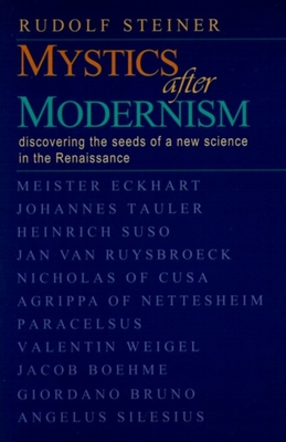 Mystics After Modernism: Discovering the Seeds of a New Science in the Renaissance (Cw 7) (Classics in Anthroposophy)