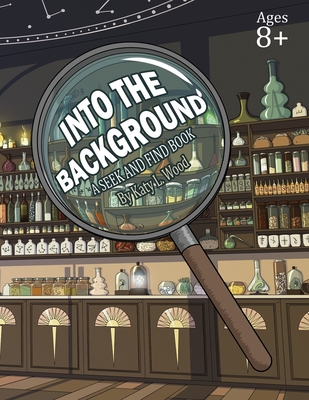 Into the Background: A Seek & Find Book By Katy L. Wood, Katy L. Wood (Illustrator) Cover Image