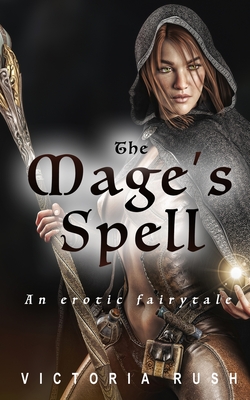 The Mage's Spell: An Erotic Fairytale By Victoria Rush Cover Image