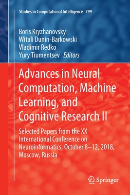 Advances in Neural Computation, Machine Learning, and Cognitive Research II: Selected Papers from the XX International Conference on Neuroinformatics, (Studies in Computational Intelligence #799) Cover Image