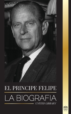 El príncipe Felipe: La biografía - La turbulenta vida del duque revelada y El siglo de la reina Isabel II Cover Image
