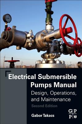 Electrical Submersible Pumps Manual: Design, Operations, and Maintenance Cover Image