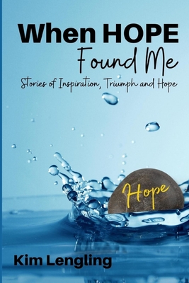 When Hope Found Me: stories of Inspiration, Triumph and Hope Cover Image