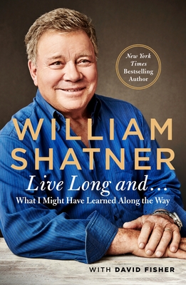 Live Long And . . .: What I Learned Along the Way By William Shatner, David Fisher Cover Image