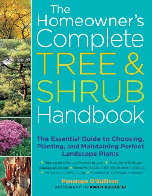 The Homeowner's Complete Tree & Shrub Handbook: The Essential Guide to Choosing, Planting, and Maintaining Perfect Landscape Plants By Penelope O'Sullivan, Karen Bussolini (Photographs by) Cover Image