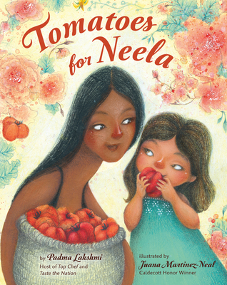 Tomatoes for Neela By Padma Lakshmi, Juana Martinez-Neal (Illustrator) Cover Image