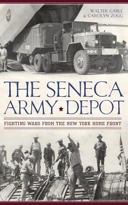 The Seneca Army Depot: Fighting Wars from the New York Home Front Cover Image