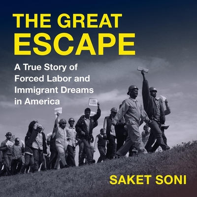 The Great Escape: A True Story of Forced Labor and Immigrant Dreams in America By Saket Soni, Saket Soni (Read by) Cover Image