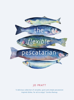 The Flexible Pescatarian: Delicious recipes to cook with or without fish (Flexible Ingredients Series #2) By Jo Pratt Cover Image