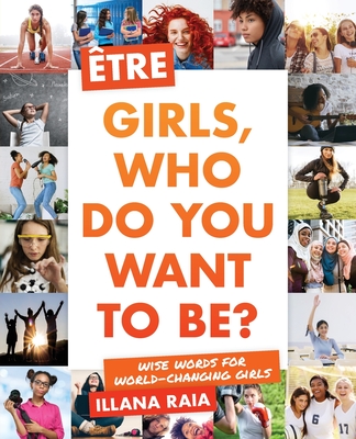 Être: Girls, Who Do You Want to Be? By Illana Raia Cover Image