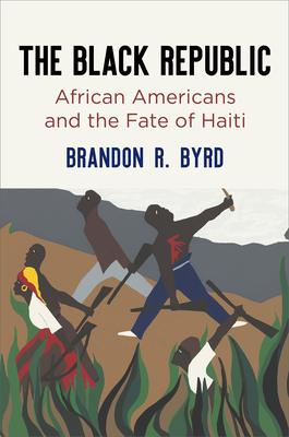 The Black Republic: African Americans and the Fate of Haiti (America in the Nineteenth Century)