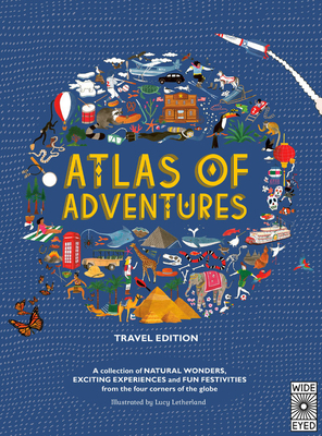 Atlas of Adventures: Travel Edition: A collection of NATURAL WONDERS, EXCITING EXPERIENCES and FUN FESTIVITIES from the four corners of the globe Cover Image