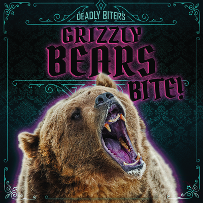 Grizzly Bears Bite! By Janey Levy Cover Image