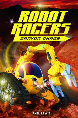 Canyon Chaos (Robot Racers #1) By Axel Lewis Cover Image