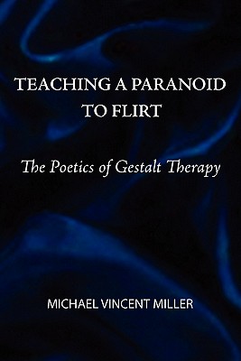 Teaching a Paranoid to Flirt: The Poetics of Gestalt Therapy Cover Image