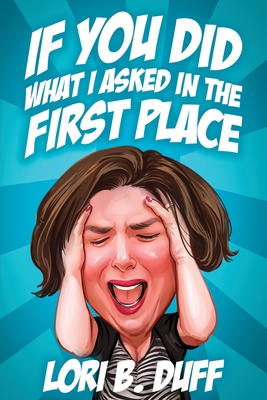 Cover for If You Did What I Asked in the First Place