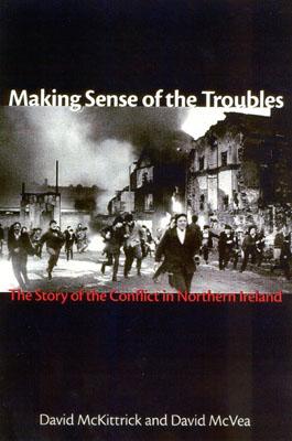 Making Sense of the Troubles: The Story of the Conflict in Northern Ireland Cover Image
