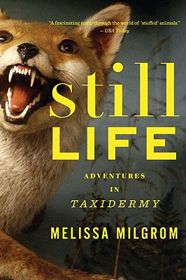 Still Life: Adventures in Taxidermy By Melissa Milgrom Cover Image