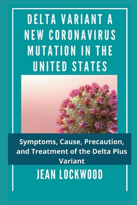 Delta Variant a New Coronavirus Mutation in the United States: Symptoms, Cause, Precaution, and Treatment of the Delta Plus Variant Cover Image