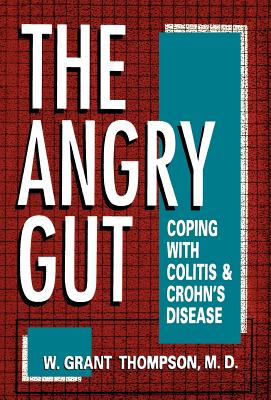 The Angry Gut: Coping With Colitis And Crohn's Disease By W. Grant Thompson Cover Image