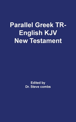 Parallel Greek Received Text and King James Version The New Testament By Frederick H. a. Scrivener, Steve Combs (Editor) Cover Image