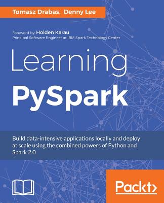Learning PySpark: Build data-intensive applications locally and deploy at scale using the combined powers of Python and Spark 2.0 Cover Image