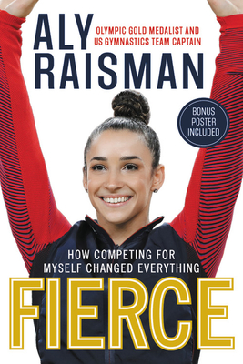 Fierce: How Competing for Myself Changed Everything By Aly Raisman Cover Image