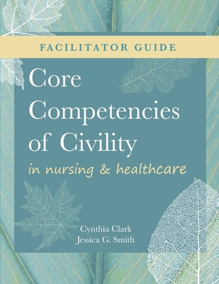 FACILITATOR GUIDE for Core Competencies of Civility in Nursing & Healthcare Cover Image