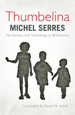 Thumbelina: The Culture and Technology of Millennials By Michel Serres, Daniel W. Smith (Translator) Cover Image