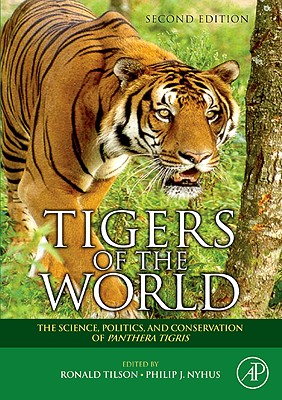 Tigers of the World: The Science, Politics, and Conservation of Panthera Tigris By Ronald Tilson (Editor), Philip J. Nyhus (Editor) Cover Image