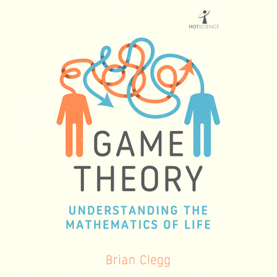 Game Theory: Understanding the Mathematics of Life (Hot Science) Cover Image