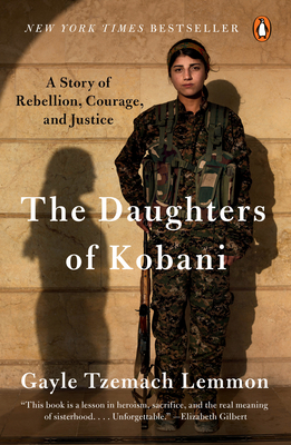 The Daughters of Kobani: A Story of Rebellion, Courage, and Justice By Gayle Tzemach Lemmon Cover Image