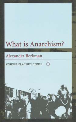 What Is Anarchism? (Working Classics) By Alexander Berkman Cover Image