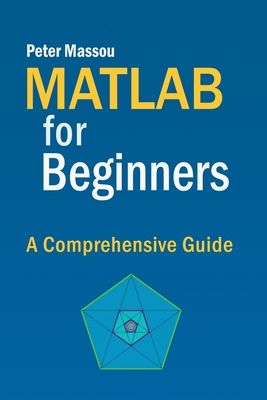 MATLAB for Beginners: A Comprehensive Guide By Michael Allende Cover Image