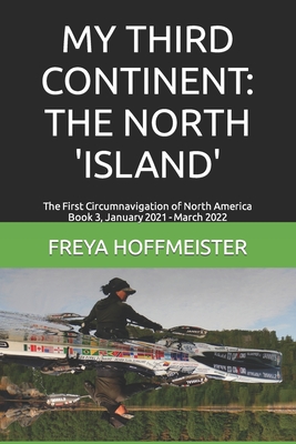 My Third Continent: THE NORTH 'ISLAND': The First Circumnavigation of North America Book 3 By Freya Hoffmeister Cover Image