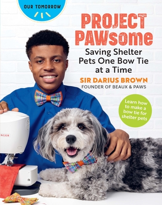 Project Pawsome: Saving Shelter Pets One Bow Tie at a Time By Sir Darius Brown Cover Image
