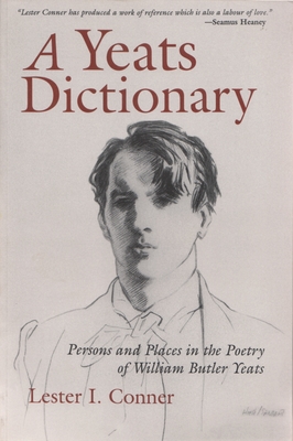A Yeats Dictionary: Persons and Places in the Poetry of William Butler Yeats (Irish Studies) By Lester I. Conner Cover Image