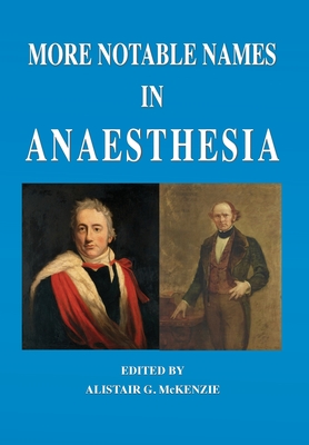 More Notable Names in Anaesthesia By Alistair G. McKenzie (Editor) Cover Image