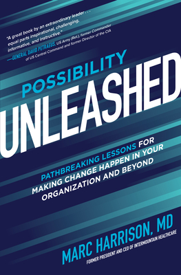 Possibility Unleashed: Pathbreaking Lessons for Making Change Happen in Your Organization and Beyond By Marc Harrison Cover Image